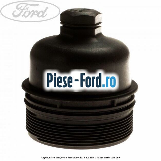 Capac filtru ulei Ford S-Max 2007-2014 1.6 TDCi 115 cai